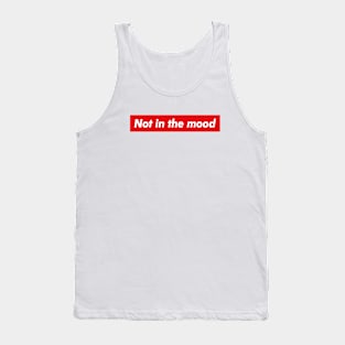 Not in the mood Tank Top